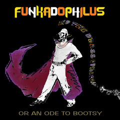 Funkadophilus! & The Brass Operator (Or An Ode To Bootsy)