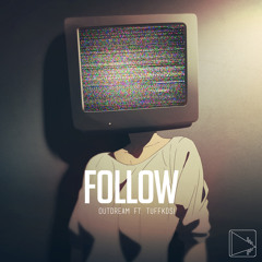 Outdream - Follow (Ft. TUFFKDS!)