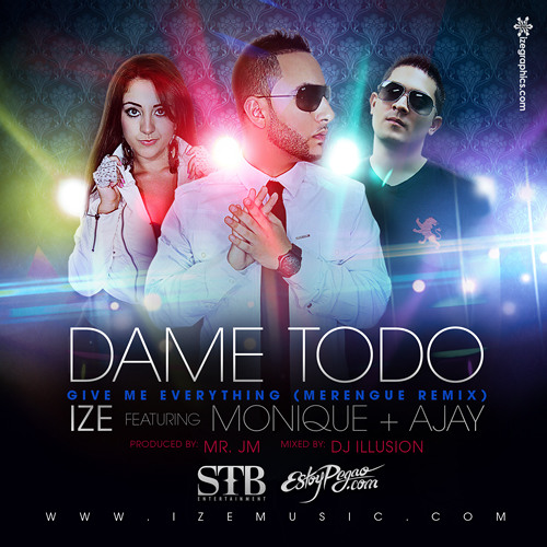 Dame Todo (Give Me Everything Merengue Remix) - @izemusic Ft. Monique And AJay