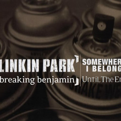 Somewhere I Belong Until The End (Linkin Park + Breaking Benjamin Mashup)