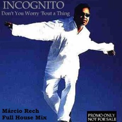 INCOGNITO - Don't You Worry 'Bout a Thing (Márcio Rech Full House Mix)