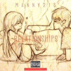 Manny215 - Relationships Pt. 2 ( Prod. By TommyyLovee )