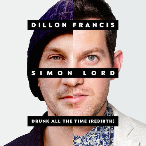 Dillon Francis - Drunk All The Time (The Rebirth) [feat. Simon Lord]