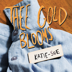 THEE GOLD BLOOMS - Katie-Sue