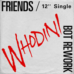 Whodini - Friends (Bot Rework)