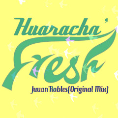 Huaracha Fresh(Juuan'Robles)OriginalMix2014