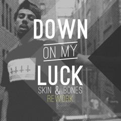 Down On My Luck (Skin & Bones Re-Work) **FREE DOWNLOAD**