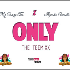 Mz. Crazy Tee Feat. Ayesha Camille "ONLY" The TeeMixx