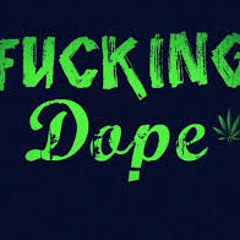 fucking dope