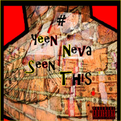 Neno Ft. Truth- Yeen Neva Seen This (prod. By The BeatPlug)