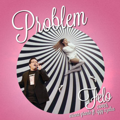 Felo | Problem (Ariana Grande & Iggy Azalea Cover)