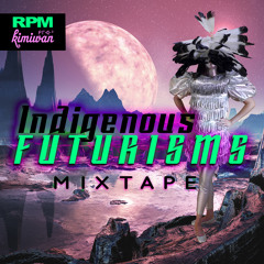Indigenous Futurisms Mixtape