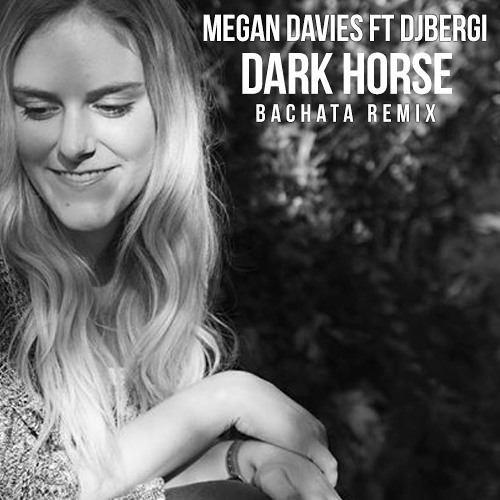 Dark Horse Megan Davies ft DjBerGi (Bachata Remix)