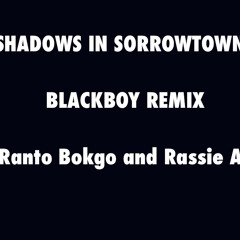 Shadows In Sorrowtown - Black Remix by Ranto Bokgo, Rassie Ai