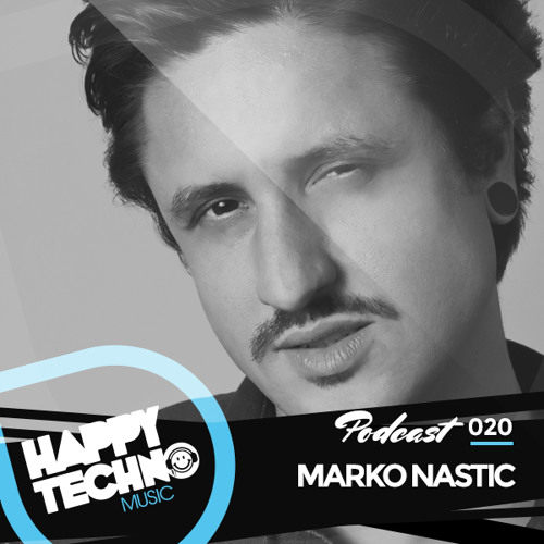 Happy Techno Music Podcast 020 - Special Guest "Marko Nastic"