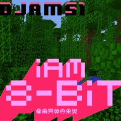 I Am 8 - Bit By Djams1
