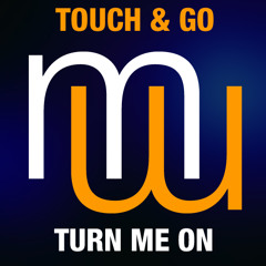 Touch & Go  Turn Me On  (Full radio edit) Also on Spotify Beatport Apple etc