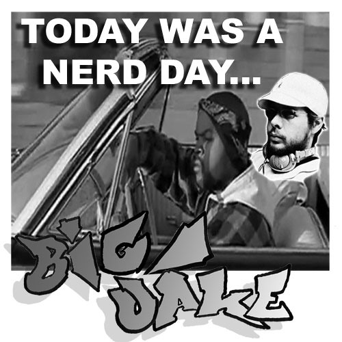 Today Was a Nerd Day (Parody By big JAKE)FREE DL! (slow version)