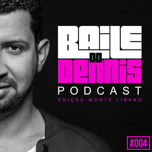 Baile Do Dennis - Podcast Especial Monte Líbano #004