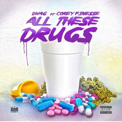Dwag Ft Corey Finesse - All These Drugs