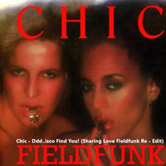 Chic - Ddd..isco Find You! (Sharing Love Fieldfunk Re - Edit)