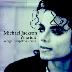 Michael Jackson - Who Is It (George Tsilipakos Remix)