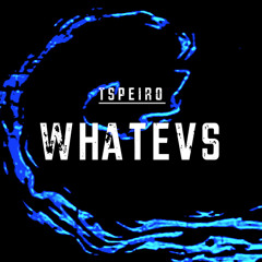 Tspeiro - Whatevs