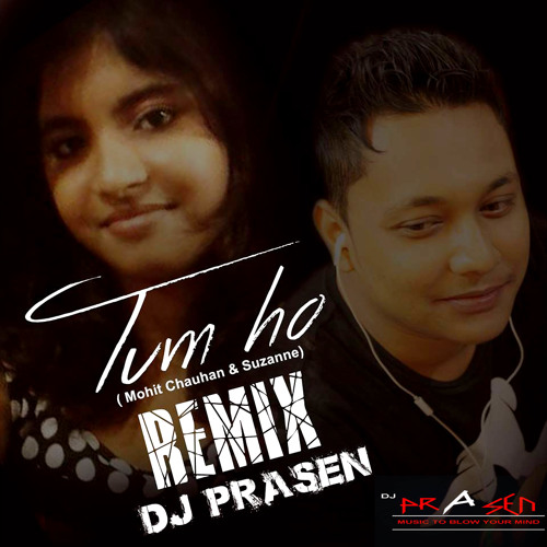Tum Ho Remix DJ P R A S E N ( Mohit Chauhan & Suzanne) 2014