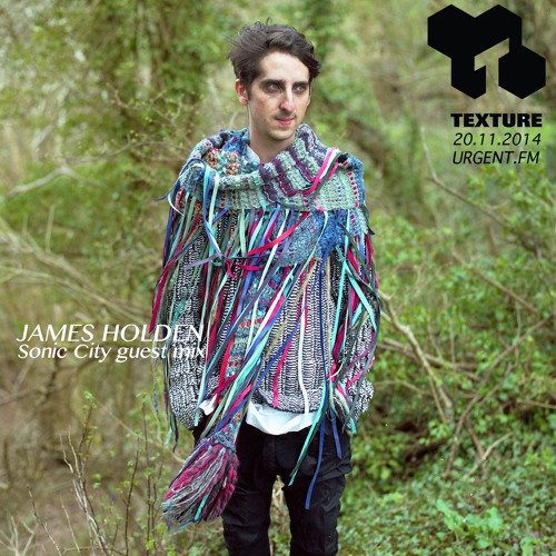 Texture 20-11-14 James Holden - Sonic City mix