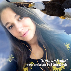 "Uptown Eagle"-words/music by 6StringSarch