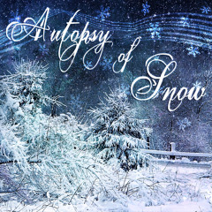 Autopsy Of Snow - Collaboration with RosesAreBlue♥