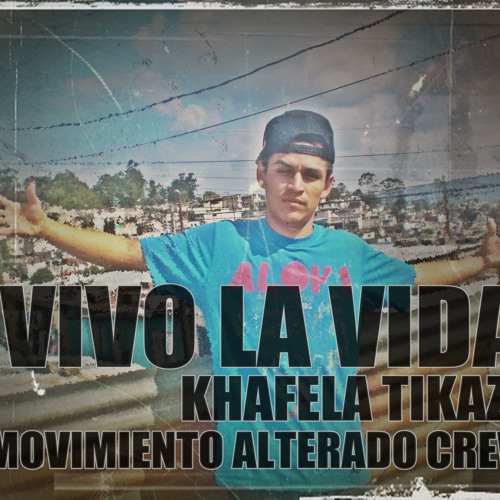 Vivo La Vida Movimiento Alterado Crew - Khafela Tikaz