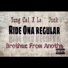 Yung Cal x La ' Junk - Ride ona Regular