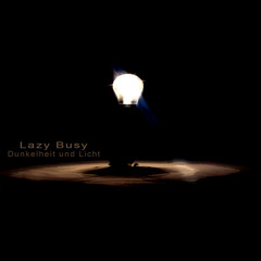 Lazy Busy - Dunkelheit Und Licht (Unmastered)..