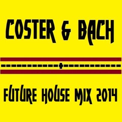 Coster & Bach - Future House Mix 2014