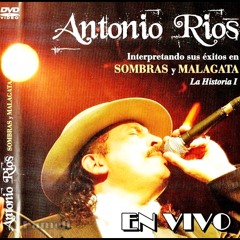 Antonio Rios - En Vivo  - 1 Parte  - Exitos De Sombras Y Malagata ( Audio Dvd ) 2006