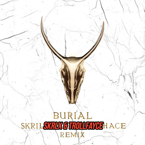 YOGI - Burial (SKRLX & TROLLFAYCE REMIX)