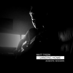 Landing Home - Matt Tyson (Acoustic Session)