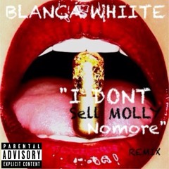 Blanca Whiite - I Don't Sell Molly No More (Remix)