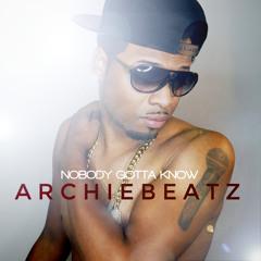 Archie Beatz - Nobody Gotta Know [Official Audio]