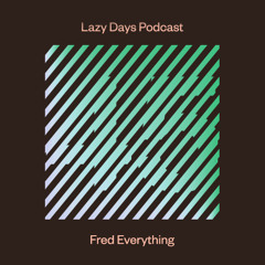 Lazy Days Podcast 45 /// Fred Everything, November 2014