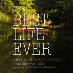 The Best Life Ever JW