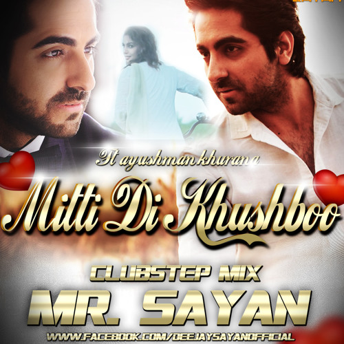 Stream MITTI DI KHUSHBOO Ft. AYUSHMANN KHURRANA(CLUBSTEP MIX) MR. SAYAN by  Mr. Sayan | Listen online for free on SoundCloud
