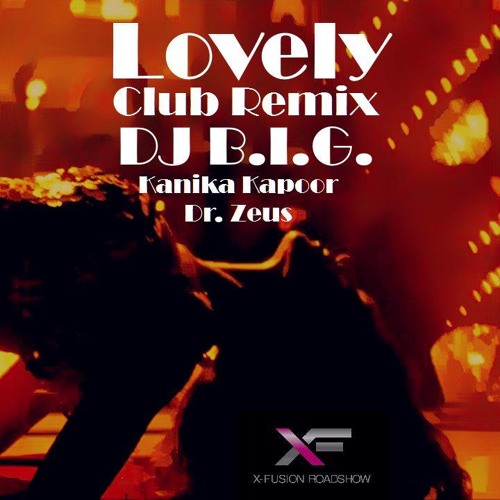 Dj B.i.G. -  Lovely (CLub  Remix)  - Kanika Kapoor