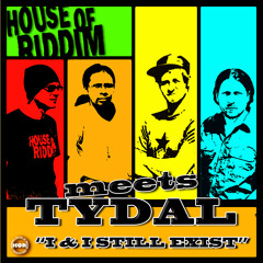 House of Riddim meets Tydal - I & i Still Exist [House of Riddim Prductions 2014]