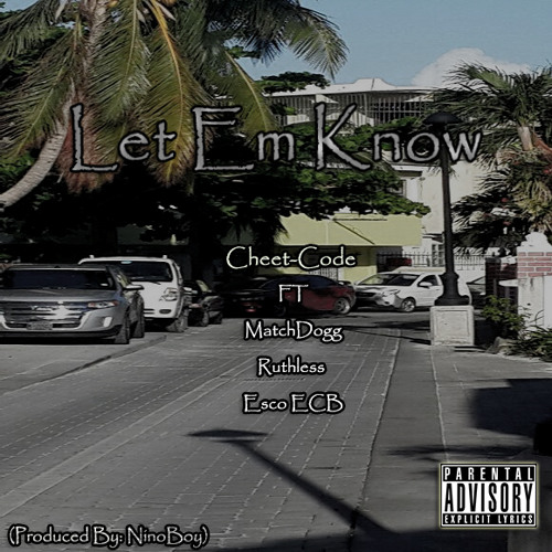Let Em Know - Matchdogg x Cheet-Code x Ruthless x Esco ECB) (Prod. By Nino Boy)