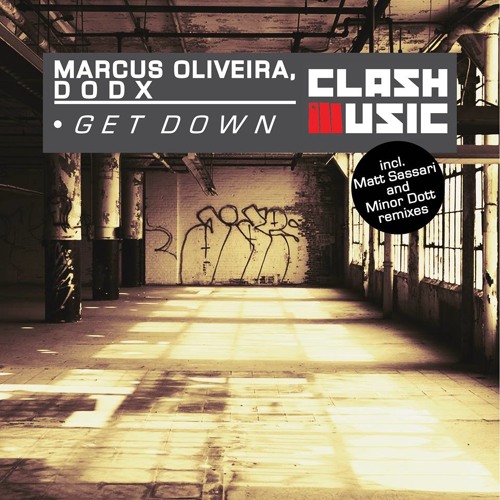 "Marcus Oliveira, DODX - Get Down EP" INCL. MATT SASSARI / MINOR DOTT REMIX [CLASH MUSIC] *SOON*