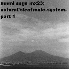 mnml ssgs mx23  natural/electronic.system. from napoli to rotterdam mix (part 1)