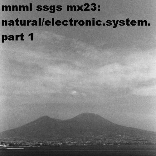 mnml ssgs mx23  natural/electronic.system. from napoli to rotterdam mix (part 1)