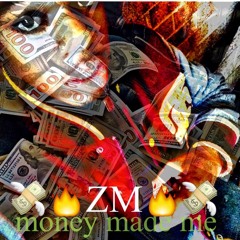 ZM MONEY MADE ME -heven or hell